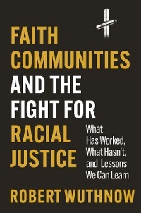 Faith Communities and the Fight for Racial Justice - Robert Wuthnow