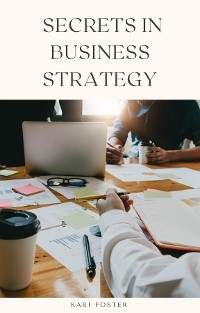 Secrets In Business Strategy - Kari Foster