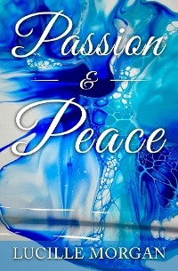Passion & Peace -  Lucille Morgan