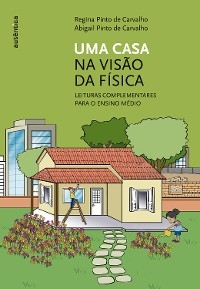 Uma casa na visão da Física - Regina Pinto de Carvalho, Abigail Pinto de Carvalho
