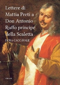 Lettere di Mattia Preti a Don Antonio Ruffo principe della Scaletta - Dora Caccavale