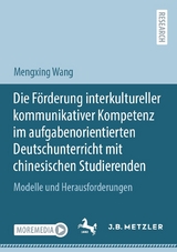 Die Förderung interkultureller kommunikativer Kompetenz im aufgabenorientierten Deutschunterricht mit chinesischen Studierenden -  Mengxing Wang