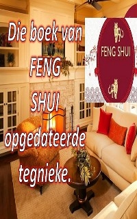 Die Boek van Feng Shui Opgedateerde Tegnieke - Edwin Pinto