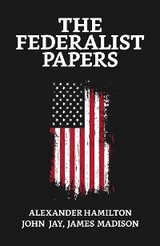 Federalist Papers -  Alexander & John &amp Jay; James Hamilton Madison