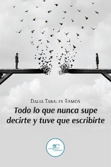 Todo lo que nunca supe decirte y tuve que escribirte - Dalia Ramos Tabales