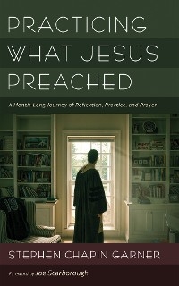 Practicing What Jesus Preached -  Stephen Chapin Garner