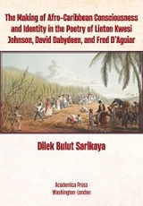 The Making of Afro-Caribbean Consciousness and Identity in the Poetry of Linton Kwesi Johnson, David Dabydeen, and Fred D’Aguiar - Dilek Bulut Sarıkaya