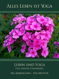 Leben und Yoga - Sri Aurobindo, Die (d.i. Mira Alfassa) Mutter