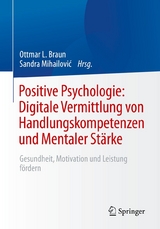 Positive Psychologie: Digitale Vermittlung von Handlungskompetenzen und Mentaler Stärke - 