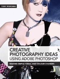Creative Photography Ideas using Adobe Photoshop - Tony Worobiec