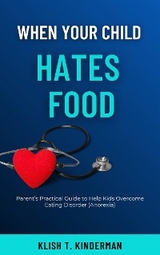 When Your Child Hates Food - Klish T. Kinderman
