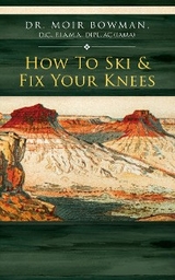 How To Ski & Fix Your Knees -  Dr. Moir Bowman