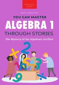 Algebra 1 Through Stories : The Mystery of the Algebraic Artifact -  Jenny Kellett