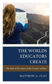 Worlds Educators Create -  Matthew A. Clay