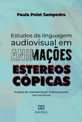 Estudos da linguagem audiovisual em animações estereoscópicas - Paula Poiet Sampedro