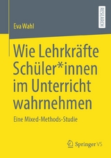 Wie Lehrkräfte Schüler*innen im Unterricht wahrnehmen - Eva Wahl