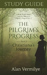 Study Guide on the Pilgrim's Progress Part 2 Christiana's Journey -  Alan Vermilye