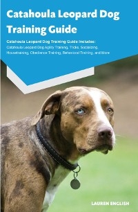 Catahoula Leopard Dog Training Guide Catahoula Leopard Dog Training Guide Includes - Lauren English