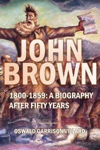 John Brown: 1800-1859 - Oswald Garrison Villard