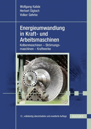 Energieumwandlung in Kraft- und Arbeitsmaschinen - Wolfgang Kalide; Herbert Sigloch; Volker Gehrke