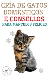 Cría de Gatos Domésticos e Consellos Para Mantelos Felices - Edwin Pinto