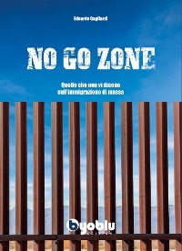 No go zone. Quello che non vi dicono sull'immigrazione di massa - Edoardo Gagliardi