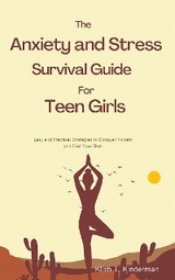 The Anxiety and Stress Survival Guide for Teen Girls - Klish T. Kinderman