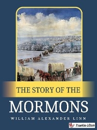 The Story of the Mormons - William Alexander Linn