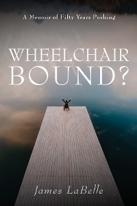 Wheelchair Bound ? -  James LaBelle