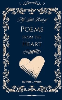 My Little Book of Poems from the Heart -  Patt L Welsh