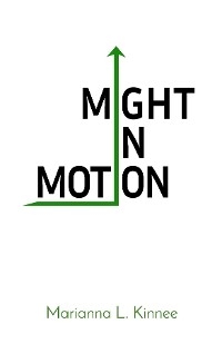 Might In Motion -  Marianna L Kinnee