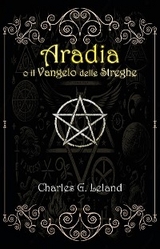 Aradia o il Vangelo delle Streghe Italiane -  Charles LeLand