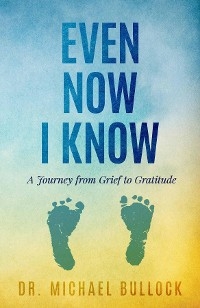 Even Now I Know -  Dr. Michael Bullock