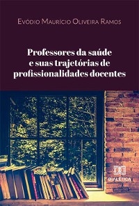 Professores da saúde e suas trajetórias de profissionalidades docentes - Evódio Maurício Oliveira Ramos