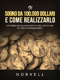 Il sogno da 100.000 dollari e come realizzarlo (Tradotto) -  Norvell