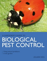 Gardener's Guide to Biological Pest Control -  Julian Ives