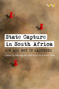 State Capture in South Africa -  Ryan Brunette,  Barney Pityana,  Reg Rumney,  Luke Spiropoulos,  Cherese Thakur,  Peter Vale,  Hennie van Vuuren,  Mbongiseni Buthelezi,  Robyn Foley,  Patrick Heller,  Karl von Holdt,  Jonathan Klaaren,  Michael Marchant,  Sizwe Mpofu-Walsh,  Devi Pillay