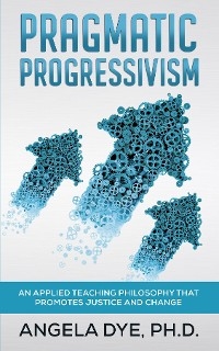 Pragmatic Progressivism -  Angela Dye