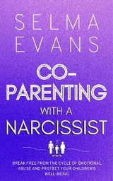 Co-Parenting With A Narcissist -  Selma Evans