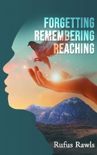 Forgetting, Remembering, Reaching - Rufus Rawls