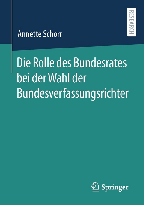 Die Rolle des Bundesrates bei der Wahl der Bundesverfassungsrichter -  Annette Schorr