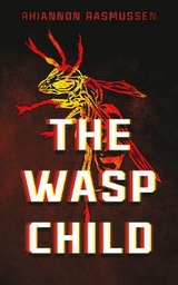 Wasp Child -  Rhiannon Rasmussen