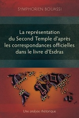 La representation du Second Temple a travers les correspondances officielles dans le livre d'Esdras -  Symphorien Bouassi