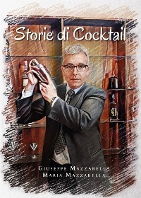 Storie di Cocktail - Giuseppe Mazzarella, Maria Mazzarella