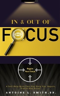 In and Out of Focus - Antoine L Smith