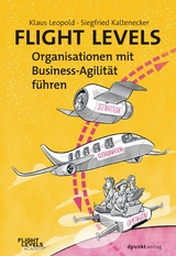 Flight Levels - Organisationen mit Business-Agilität führen -  Klaus Leopold,  Siegfried Kaltenecker