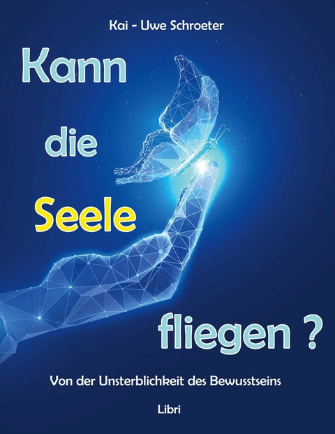 Kann die Seele fliegen? -  Kai-Uwe Schroeter