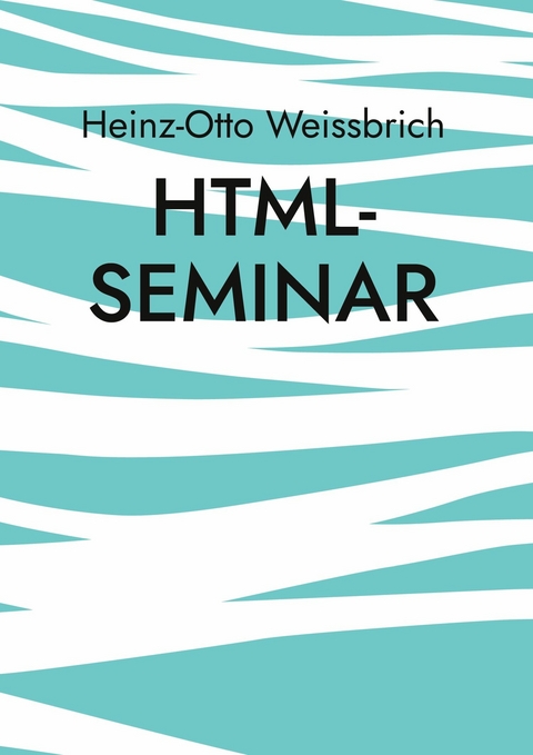Html-Seminar -  Heinz-Otto Weissbrich
