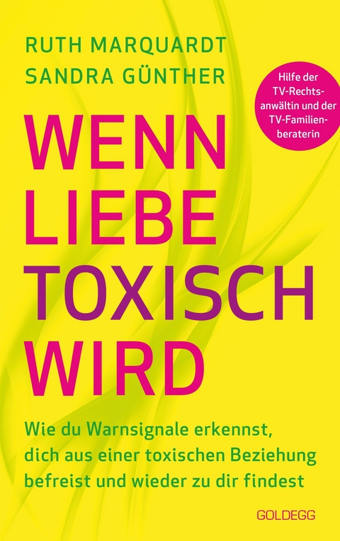 Wenn Liebe toxisch wird. Wie du Warnsignale erkennst, dich aus einer toxischen Beziehung befreist und wieder zu dir findest. Trennungsberatung bei emotionalem Missbrauch und Gewalt in der Beziehung -  Sandra Günther,  Ruth Marquardt