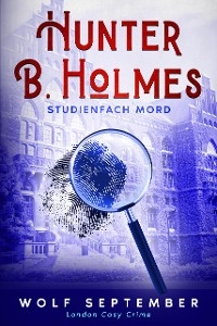 Hunter B. Holmes: Studienfach Mord - Wolf September